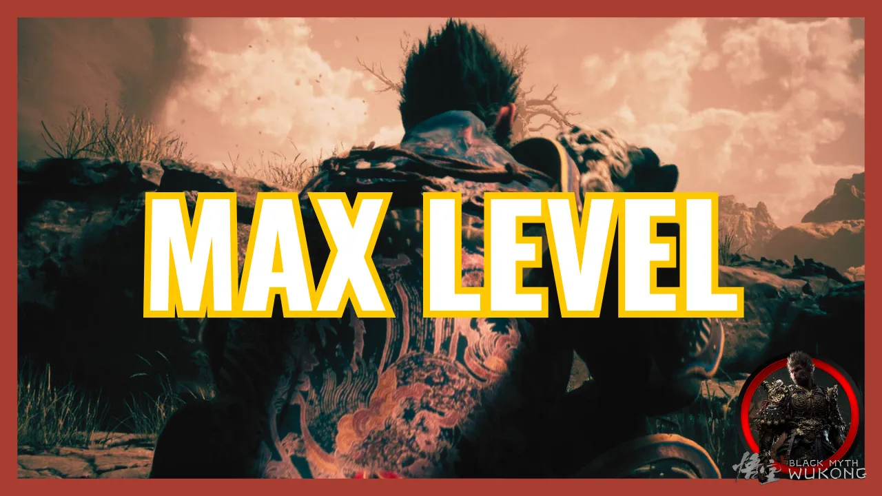Black Myth Wukong Max Level