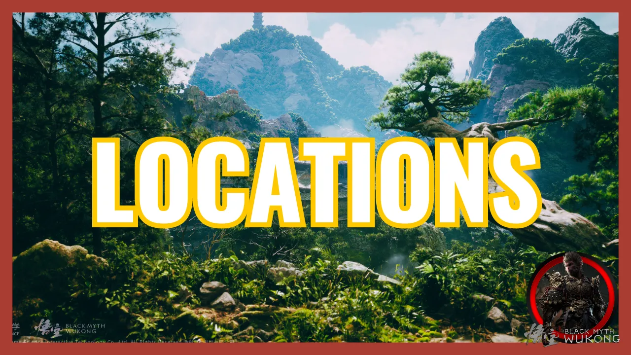 LOCATIONS Black Myth Wukong